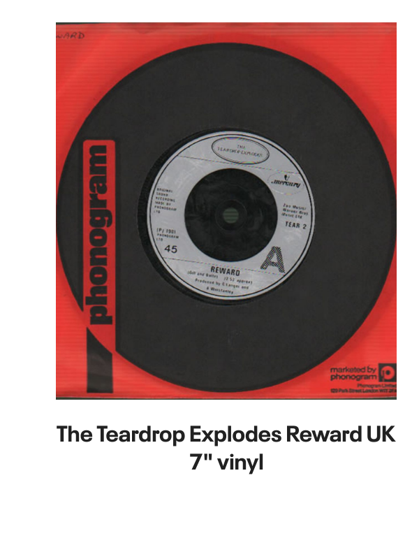 List of products:  The Teardrop Explodes When I Dream - Solid UK 7 vinyl The Teardrop Explodes You Disappear From View UK 7 vinyl The Teardrop Explodes Serious Danger UK 7 vinyl The Teardrop Explodes Tiny Children UK Promo 12 vinyl The Teardrop Explodes You Disappear From View - Double Pack UK 7 vinyl The Teardrop Explodes Tiny Children UK 7 vinyl The Teardrop Explodes Colours Fly Away UK 12 vinyl The Teardrop Explodes Serious Danger UK CD single The Teardrop Explodes Treason (Its Just A Story) UK 12 vinyl The Teardrop Explodes Ha Ha Im Drowning UK 7 vinyl The Teardrop Explodes Reward UK 7 vinyl The Teardrop Explodes When I Dream - Inj UK 7 vinyl The Teardrop Explodes Reward UK 7 vinyl The Teardrop Explodes Reward - P/S UK 7 vinyl The Teardrop Explodes Treason (Its Just A Story) - Injection UK 7 vinyl The Psychedelic Furs Love My Way - Single Sleeve UK 7 vinyl The Psychedelic Furs Heaven - Poster offer insert UK 7 vinyl The Psychedelic Furs House UK 12 vinyl The Psychedelic Furs Pretty In Pink UK Promo 7 vinyl The Psychedelic Furs Book Of Days - Stickered sleeve UK Vinyl LP The Psychedelic Furs World Outside UK Vinyl LP The Psychedelic Furs Talk Talk Talk - EX UK Vinyl LP The Psychedelic Furs Talk Talk Talk UK CD album The Psychedelic Furs Danger UK Promo 7 vinyl The Psychedelic Furs Made Of Rain - Black  Clear Splattered Vinyl - Sealed + Autographed Print UK 2-LP vinyl set The Psychedelic Furs Forever Now - Title Stickered - Complete UK Vinyl LP Simple Minds Walk Between Worlds - Deluxe - Sealed UK CD album Simple Minds Sparkle In The Rain + ticket stub - EX UK Tour programme Simple Minds Once Upon A Time - 40th Anniversary Edition - 5 x Remastered CDs - Box Set - Sealed UK Cd album box set Simple Minds Sparkle In The Rain - 40th Anniversary 4-CD Box Set - Sealed UK Cd album box set