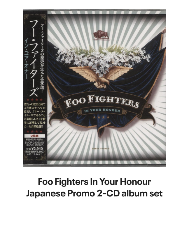 List of products:  Queens Of The Stone Age In Times New Roman... - Green Vinyl - Bootleg Edition UK 2-LP vinyl set Queens Of The Stone Age Queens Of The Stone Age - 180gm UK 2-LP vinyl set Queens Of The Stone Age Villains - Clear Leaf Green - Sealed US 2-LP vinyl set Queens Of The Stone Age In Times New Roman... - Green Vinyl UK 2-LP vinyl set Queens Of The Stone Age Songs For The Deaf - Red and Black Marble Vinyl US 2-LP vinyl set Queens Of The Stone Age Little Sister Australian CD single Queens Of The Stone Age Little Sister UK CD/DVD single set Queens Of The Stone Age Songs For The Deaf - EX UK 2-LP vinyl set Queens Of The Stone Age Little Sister UK CD single Foo Fighters Generator UK 7 vinyl Foo Fighters Walking After You UK 7 vinyl Foo Fighters Breakout UK 7 vinyl Foo Fighters Next Year UK 7 vinyl Foo Fighters Long Road To Ruin UK 7 vinyl Foo Fighters For All The Cows - Blue Vinyl - VG UK 7 vinyl Foo Fighters Stacked Actors Australian CD single Foo Fighters Making A Fire - RSD 2022 - Sealed UK 7 vinyl Foo Fighters The Colour And The Shape - Orange Sleeve UK Promo CD album Foo Fighters In Your Honour Japanese Promo 2-CD album set Foo Fighters Ill Stick Around UK Promo CD single Foo Fighters Ill Stick Around UK CD single Foo Fighters This Is A Call UK CD single Foo Fighters Resolve UK 7 vinyl Foo Fighters DOA - Yellow Vinyl UK 7 vinyl Foo Fighters This Is A Call UK 7 vinyl Foo Fighters Ill Stick Around UK 12 vinyl Foo Fighters For All The Cows - Blue Vinyl UK 7 vinyl Foo Fighters Ill Stick Around - Red Vinyl UK 7 vinyl Foo Fighters Monkey Wrench UK 7 vinyl Foo Fighters Medicine At Midnight - Blue Vinyl UK Vinyl LP