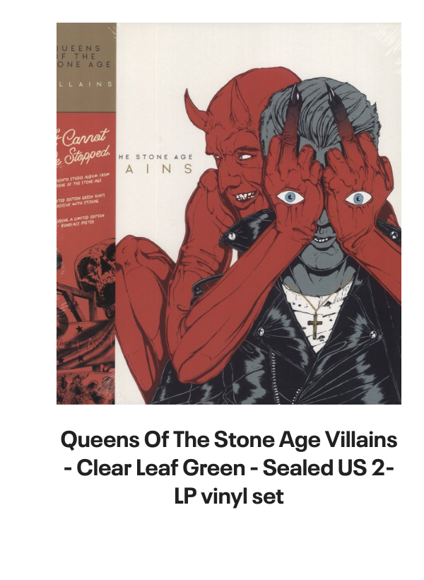 List of products:  Queens Of The Stone Age In Times New Roman... - Green Vinyl - Bootleg Edition UK 2-LP vinyl set Queens Of The Stone Age Queens Of The Stone Age - 180gm UK 2-LP vinyl set Queens Of The Stone Age Villains - Clear Leaf Green - Sealed US 2-LP vinyl set Queens Of The Stone Age In Times New Roman... - Green Vinyl UK 2-LP vinyl set Queens Of The Stone Age Songs For The Deaf - Red and Black Marble Vinyl US 2-LP vinyl set Queens Of The Stone Age Little Sister Australian CD single Queens Of The Stone Age Little Sister UK CD/DVD single set Queens Of The Stone Age Songs For The Deaf - EX UK 2-LP vinyl set Queens Of The Stone Age Little Sister UK CD single Foo Fighters Generator UK 7 vinyl Foo Fighters Walking After You UK 7 vinyl Foo Fighters Breakout UK 7 vinyl Foo Fighters Next Year UK 7 vinyl Foo Fighters Long Road To Ruin UK 7 vinyl Foo Fighters For All The Cows - Blue Vinyl - VG UK 7 vinyl Foo Fighters Stacked Actors Australian CD single Foo Fighters Making A Fire - RSD 2022 - Sealed UK 7 vinyl Foo Fighters The Colour And The Shape - Orange Sleeve UK Promo CD album Foo Fighters In Your Honour Japanese Promo 2-CD album set Foo Fighters Ill Stick Around UK Promo CD single Foo Fighters Ill Stick Around UK CD single Foo Fighters This Is A Call UK CD single Foo Fighters Resolve UK 7 vinyl Foo Fighters DOA - Yellow Vinyl UK 7 vinyl Foo Fighters This Is A Call UK 7 vinyl Foo Fighters Ill Stick Around UK 12 vinyl Foo Fighters For All The Cows - Blue Vinyl UK 7 vinyl Foo Fighters Ill Stick Around - Red Vinyl UK 7 vinyl Foo Fighters Monkey Wrench UK 7 vinyl Foo Fighters Medicine At Midnight - Blue Vinyl UK Vinyl LP