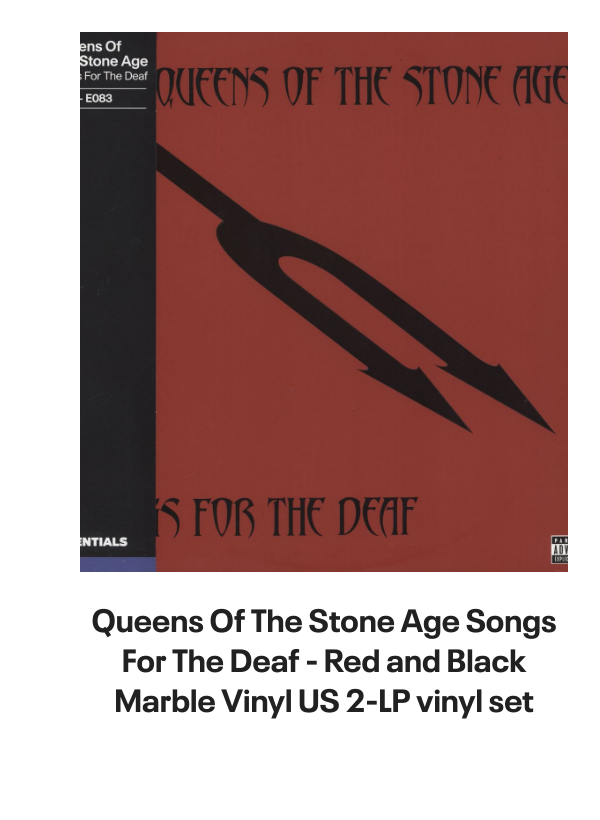 List of products:  Queens Of The Stone Age In Times New Roman... - Green Vinyl - Bootleg Edition UK 2-LP vinyl set Queens Of The Stone Age Queens Of The Stone Age - 180gm UK 2-LP vinyl set Queens Of The Stone Age Villains - Clear Leaf Green - Sealed US 2-LP vinyl set Queens Of The Stone Age In Times New Roman... - Green Vinyl UK 2-LP vinyl set Queens Of The Stone Age Songs For The Deaf - Red and Black Marble Vinyl US 2-LP vinyl set Queens Of The Stone Age Little Sister Australian CD single Queens Of The Stone Age Little Sister UK CD/DVD single set Queens Of The Stone Age Songs For The Deaf - EX UK 2-LP vinyl set Queens Of The Stone Age Little Sister UK CD single Foo Fighters Generator UK 7 vinyl Foo Fighters Walking After You UK 7 vinyl Foo Fighters Breakout UK 7 vinyl Foo Fighters Next Year UK 7 vinyl Foo Fighters Long Road To Ruin UK 7 vinyl Foo Fighters For All The Cows - Blue Vinyl - VG UK 7 vinyl Foo Fighters Stacked Actors Australian CD single Foo Fighters Making A Fire - RSD 2022 - Sealed UK 7 vinyl Foo Fighters The Colour And The Shape - Orange Sleeve UK Promo CD album Foo Fighters In Your Honour Japanese Promo 2-CD album set Foo Fighters Ill Stick Around UK Promo CD single Foo Fighters Ill Stick Around UK CD single Foo Fighters This Is A Call UK CD single Foo Fighters Resolve UK 7 vinyl Foo Fighters DOA - Yellow Vinyl UK 7 vinyl Foo Fighters This Is A Call UK 7 vinyl Foo Fighters Ill Stick Around UK 12 vinyl Foo Fighters For All The Cows - Blue Vinyl UK 7 vinyl Foo Fighters Ill Stick Around - Red Vinyl UK 7 vinyl Foo Fighters Monkey Wrench UK 7 vinyl Foo Fighters Medicine At Midnight - Blue Vinyl UK Vinyl LP