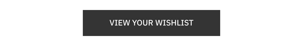  VIEW YOUR WISHLIST