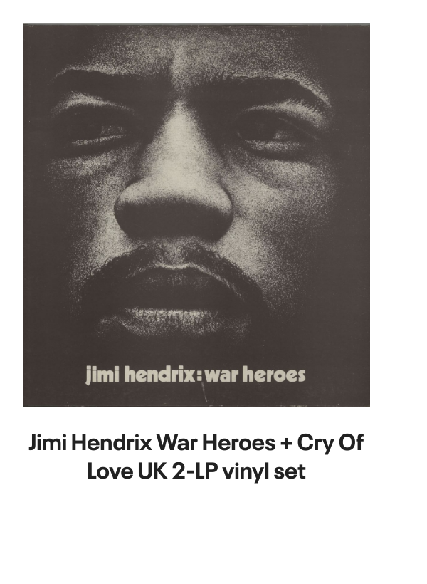 List of products:  Jimi Hendrix Battle Of The Who  Jimi Hendrix + obi tag Japanese Vinyl box set Jimi Hendrix Miami Pop Festival - 180gm UK 2-LP vinyl set Jimi Hendrix Live On TV 69 - Sealed UK 7 vinyl Jimi Hendrix Rare Hendrix US Vinyl LP Jimi Hendrix Jimi Hendrix  Lonnie Youngblood - Two Great Experiences Together! US Vinyl LP Jimi Hendrix Experience German Vinyl LP Jimi Hendrix Early Jimi Hendrix German Vinyl LP Jimi Hendrix Strange Things - Mono UK Vinyl LP Jimi Hendrix Get That Feeling UK Vinyl LP Jimi Hendrix Jimi Hendrix Live German Vinyl LP Jimi Hendrix People, Hell And Angels - 180 Gram Vinyl - Sealed UK 2-LP vinyl set Jimi Hendrix War Heroes + Cry Of Love UK 2-LP vinyl set Jimi Hendrix Official Calendar 2006 UK Calendar Jimi Hendrix Backtrack 10 - Are You Experienced? - VG UK Vinyl LP Jimi Hendrix Smash Hits Japanese Vinyl LP Jimi Hendrix Purple Haze EP Japanese 7 vinyl Jimi Hendrix The Cry Of Love Japanese Vinyl LP Jimi Hendrix Doriella Du Fontaine Japanese 12 vinyl Jimi Hendrix Rainbow Bridge + obi Japanese Vinyl LP Jimi Hendrix Ballad Of Jimi UK 7 vinyl Jimi Hendrix Purple Haze - 3pr - Black label UK 7 vinyl Jimi Hendrix Cross Town Traffic UK 7 vinyl Jimi Hendrix No Such Animal - P/S UK 7 vinyl Jimi Hendrix How Would You Feel - 3PR UK 7 vinyl Jimi Hendrix Rainbow Bridge German Vinyl LP Jimi Hendrix Inedito - Voodoo Child Live Spanish Promo CD single Jimi Hendrix Smash Hits - EX UK Vinyl LP Jimi Hendrix Hendrix In The West UK Vinyl LP Jimi Hendrix Voodoo Chile - 2nd - P/S - EX UK 7 vinyl Jimi Hendrix War Heroes - Correction Stickered - VG UK Vinyl LP