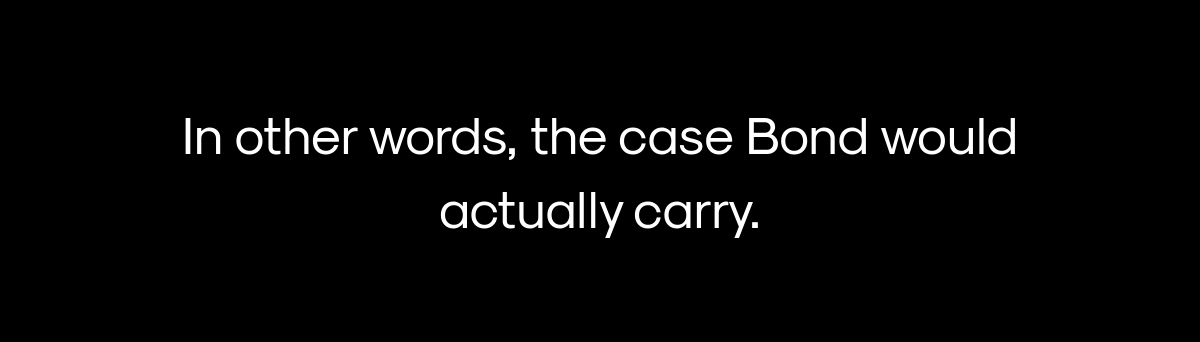 The case Bond would actually carry - editorial quote