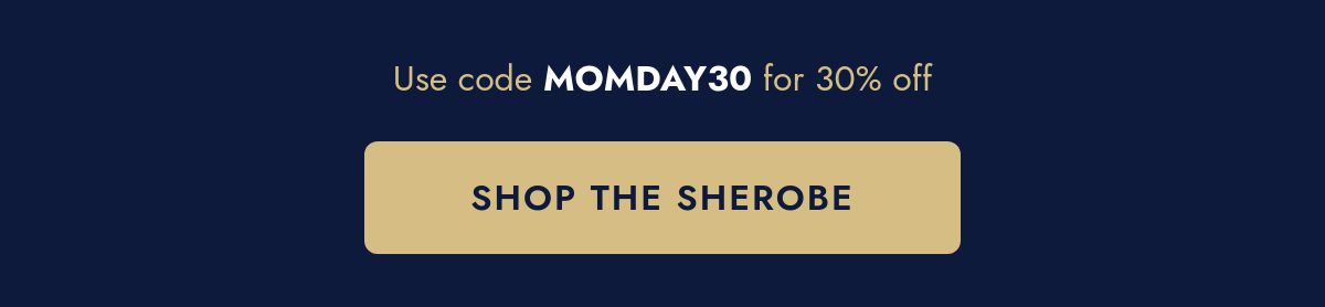 Shop The SheRobe — 30% off with code MOMDAY30