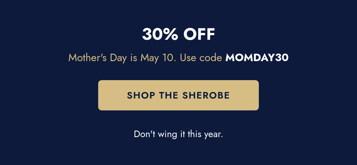 30% off with code MOMDAY30 — Mother's Day is May 10 — Shop The SheRobe