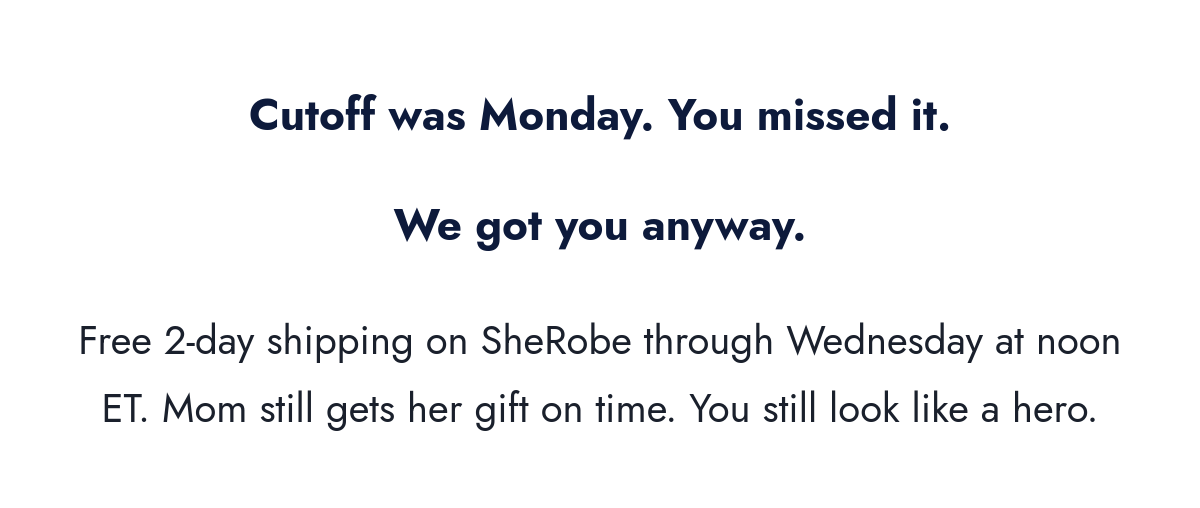 Cutoff was today — free 2-day shipping on SheRobe through Wednesday at noon ET