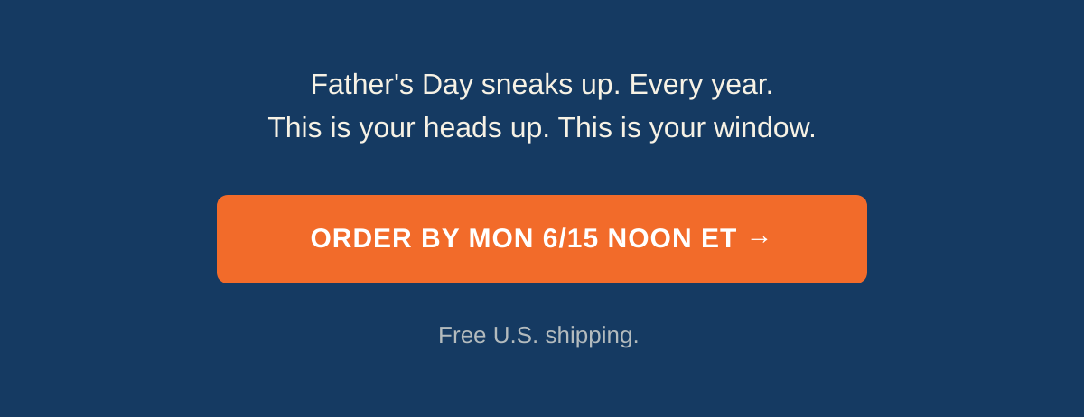 Order by Monday noon ET for Father's Day delivery