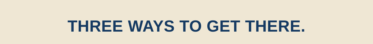 Three ways to get there