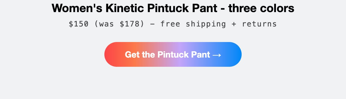 Shop the Women's Kinetic Pintuck Pant, three colors