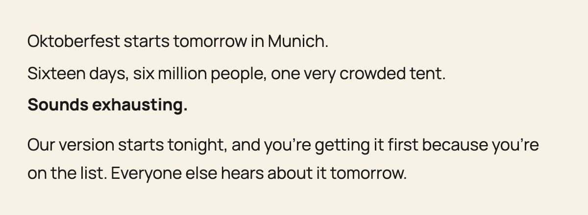 Oktoberfest starts tomorrow in Munich - our version starts tonight