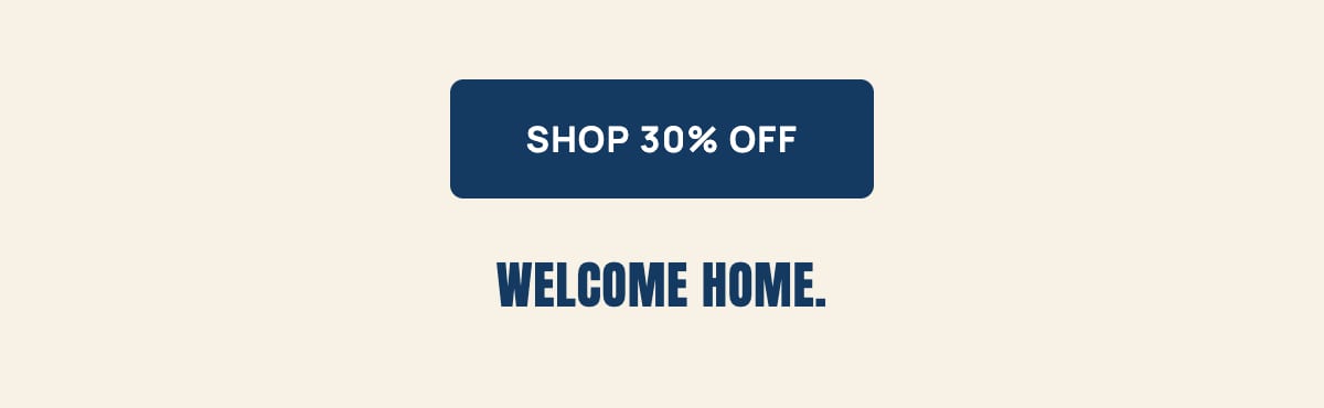 Shop 30% off - Welcome home closing