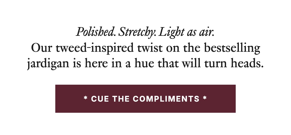 Polished, stretchy, light as air -- cue the compliments